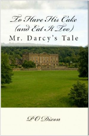 [Pride and Prejudice Untold 01] • To Have His Cake (And Eat It Too) ~ Mr. Darcy's Tale